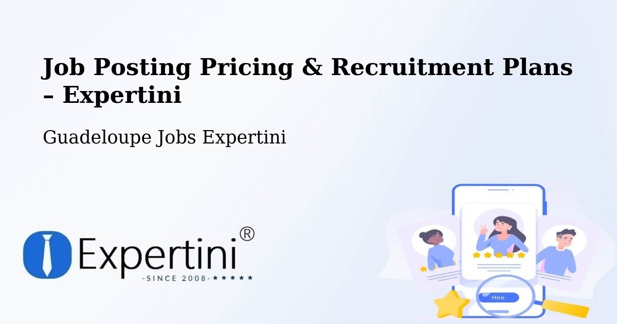 Job Posting Pricing & Recruitment Plans – Pasquereau - Pasquereau, Guadeloupe Jobs Expertini